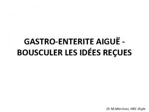 GASTROENTERITE AIGU BOUSCULER LES IDES REUES Dr M