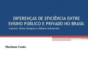 DIFERENAS DE EFICINCIA ENTRE ENSINO PBLICO E PRIVADO