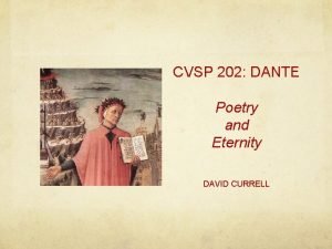 CVSP 202 DANTE Poetry and Eternity DAVID CURRELL