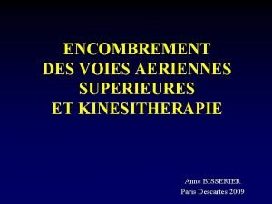 ENCOMBREMENT DES VOIES AERIENNES SUPERIEURES ET KINESITHERAPIE Anne