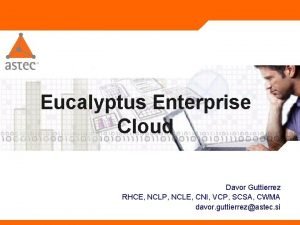 Eucalyptus Enterprise Cloud Davor Guttierrez RHCE NCLP NCLE