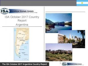 ISA October 2017 Country Report Argentina The ISA ISA October 2017 Country Report Argentina The ISA