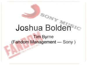 Joshua Bolden Tim Byrne Fandom Management Sony Working