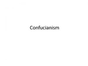 Confucianism Confucianism Philosophy Goal Confucianism Founder Confucius A