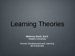 Learning Theories Whittney Smith Ed D Adelphi University