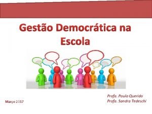 Gesto Democrtica na Escola Maro 2017 Profa Paula