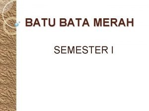 BATU BATA MERAH SEMESTER I BAHAN DASAR BATU