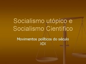 Socialismo utpico e Socialismo Cientfico Movimentos polticos do