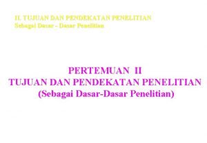 II TUJUAN DAN PENDEKATAN PENELITIAN Sebagai Dasar Dasar