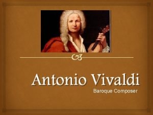 Antonio Vivaldi Baroque Composer Antonio Vivaldi was born