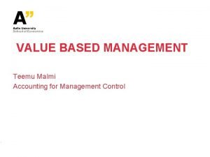 VALUE BASED MANAGEMENT Teemu Malmi Accounting for Management