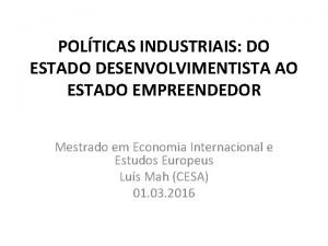 POLTICAS INDUSTRIAIS DO ESTADO DESENVOLVIMENTISTA AO ESTADO EMPREENDEDOR