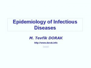 Epidemiology of Infectious Diseases M Tevfik DORAK http