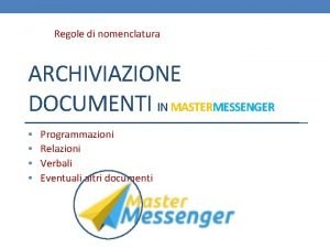 Regole di nomenclatura ARCHIVIAZIONE DOCUMENTI IN MASTERMESSENGER Programmazioni