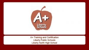 A Training and Certification Liberty Public Schools Liberty
