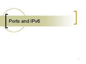 Ports and IPv 6 1 Ports Transmission Control