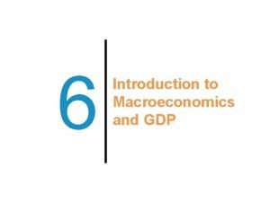 6 Introduction to Macroeconomics and GDP Previously Health