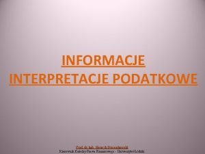 INFORMACJE INTERPRETACJE PODATKOWE Prof dr hab Henryk Dzwonkowski