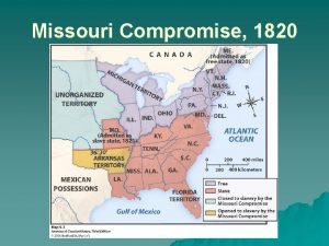 Missouri Compromise 1820 More landmore issues over slavery