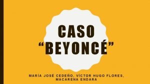 CASO BEYONC MARA JOS CEDEO VCTOR HUGO FLORES