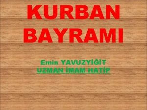 KURBAN BAYRAMI Emin YAVUZYT UZMAN MAM HATP BSMLLAHRRAHMANRRAHM