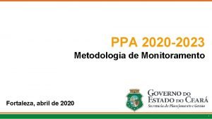 PPA 2020 2023 Metodologia de Monitoramento Fortaleza abril