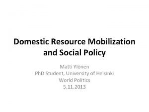 Domestic Resource Mobilization and Social Policy Matti Ylnen