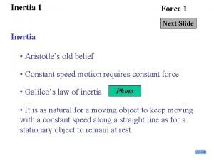 Inertia 1 Force 1 Next Slide Inertia Aristotles Inertia 1 Force 1 Next Slide Inertia Aristotles