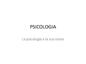 PSICOLOGIA La psicologia e la sua storia PSICOLOGIA