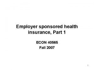 Employer sponsored health insurance Part 1 ECON 40565