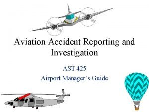Aviation Accident Reporting and Investigation AST 425 Airport