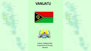 VANUATU Joshua Chalapan Nari Department of Energy Vanuatu