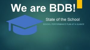 We are BDB State of the School SCHOOL