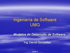 Ingeniera de Software UMG Modelos de Desarrollo de