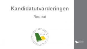 Kandidatutvrderingen Resultat Varfr gr vi detta Vi presenterar