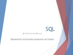 SQL MC Beatriz Beltrn Martnez Benemrita Universidad Autnoma