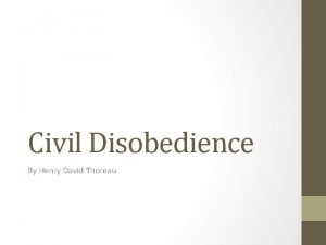 Civil Disobedience By Henry David Thoreau What is