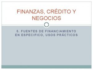 FINANZAS CRDITO Y NEGOCIOS 5 FUENTES DE FINANCIAMIENTO
