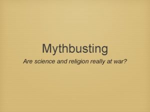 Mythbusting Are science and religion really at war