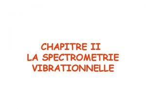 CHAPITRE II LA SPECTROMETRIE VIBRATIONNELLE I LA SPECTROMETRIE