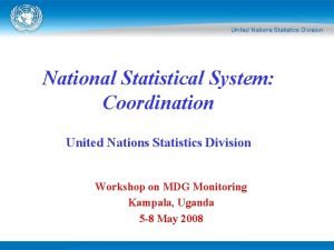 National Statistical System Coordination United Nations Statistics Division