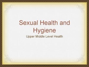 Sexual Health and Hygiene Upper Middle Level Health