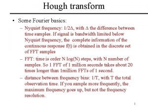 Hough transform Some Fourier basics Nyquist frequency 12