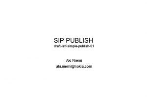 SIP PUBLISH draftietfsimplepublish01 Aki Niemi aki nieminokia com