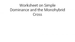 Worksheet on Simple Dominance and the Monohybrid Cross