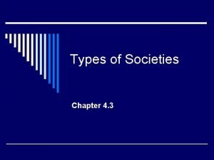 Types of Societies Chapter 4 3 Group o