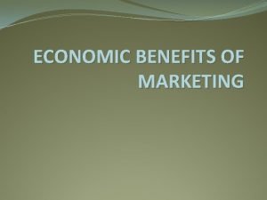 3 economic benefits of marketing