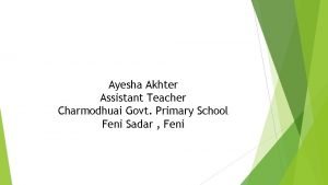 Ayesha Akhter Assistant Teacher Charmodhuai Govt Primary School