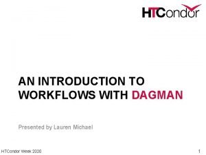 AN INTRODUCTION TO WORKFLOWS WITH DAGMAN Presented by