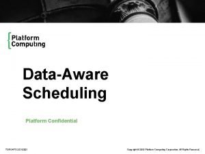 DataAware Scheduling Platform Confidential Date Sept 2009 TORONTO